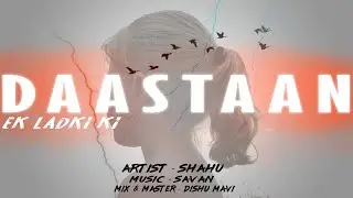 DAASTAAN ( Ek Ladki Ki ) SHAHU | Ft: SAVAN & DISHU MAVI | New Rap Song 2020 |
