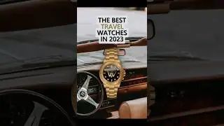 The Best Travel Watches in 2023