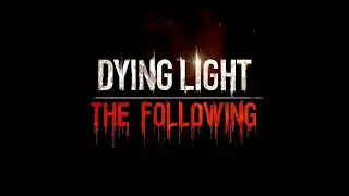 Dying Light the following №2 Завоёвываем авторитет среди местных