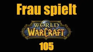 Frau spielt WoW #105 - Leben und Arbeiten in Eisenschmiede