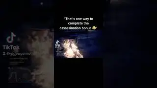 That&rsquo;s one way to complete the assassination bonus