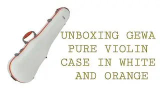 Unboxing the GEWA Pure Violin Case &ndash; White & Orange | Lightweight & Stylish Protection!