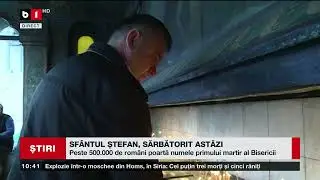 SFÂNTUL ȘTEFAN, SĂRBĂTORIT ASTĂZI_Știri B1TV_27 dec. 2025