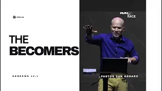 The Becomers - Run The Race Part 3 | Pastor Dan Godard