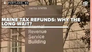 Why is it taking so long for some Mainers to get their tax returns?