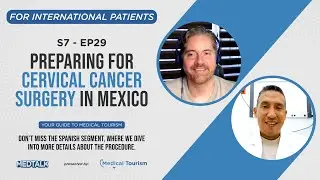 Preparing for cervical cancer surgery in Mexico- MedTalk by Medical Tourism S7 &ndash; EP29
