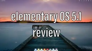 elementary OS 5.1 Hera | Review and Final Thoughts