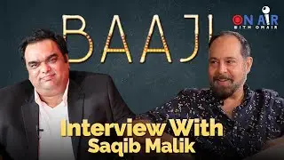 Interview with Saqib Malik I Baaji | On Air with Omair