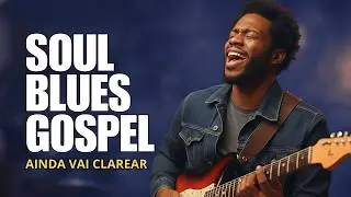 Ainda Vai Clarear | Adoração | Blues Gospel | Isso Irá Curar Sua Alma e Seu Coração