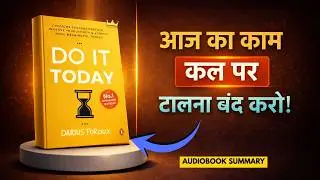 Do It Today by Darius Foroux | आज का काम कल पर टालना बंद करो! | Hindi Audiobook Summary