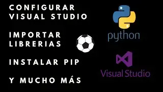 Como CONFIGURAR PYTHON desde 0 (Visual Studio, pip, librerias) para análisis de datos de fútbol