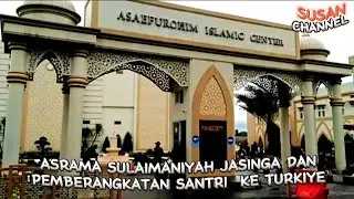 ASRAMA SULAIMANIYAH JASINGA DAN PEMBERANGKATAN SANTRI KE TURKIYE