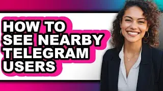 How to See Nearby Telegram Users (updated)
