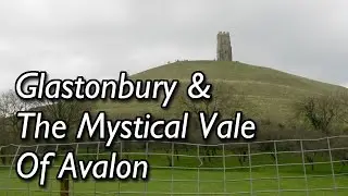 Glastonbury & The Mystical Vale Of Avalon