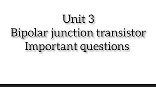 Bipolar junction transistor important questions (unit3)