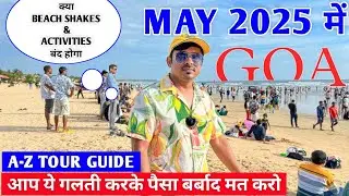Goa Trip in May 2025 | आप ये गलती करके पैसा बर्बाद मत करो | A-Z Goa Tour Guide |Goa Trip Guide