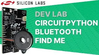 Dev Lab - CircuitPython Bluetooth Find Me - Silicon Labs