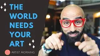 The World Needs Your Art!