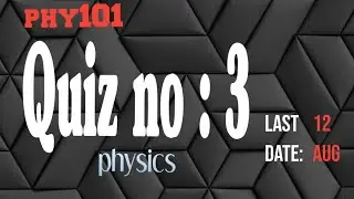 phy101 quiz 3 - phy101 quiz 3 solution 2022 - phy101 online quiz 3 - education info