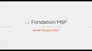 La Fondation MSF, qu'est-ce que c'est ?