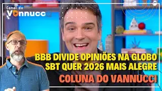 BBB 26 DIVIDE OPINI&Otilde;ES NA GLOBO. SBT QUER 2026 MAIS ALEGRE. COLUNA DO VANNUCCI (23/01)
