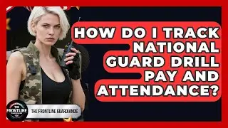 How Do I Track National Guard Drill Pay And Attendance? - The Frontline Guardians
