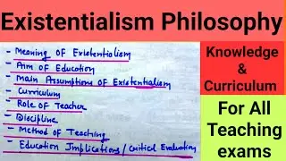 Existentialism Philosophy/Knowledge & Curriculum /for all Teaching exams