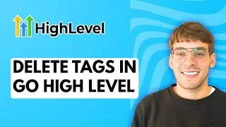 How to Delete Tags in Go High Level [2026 Full Guide]