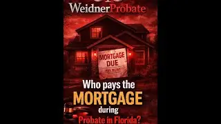 🏠⚖️ Who pays the mortgage during probate in Florida?
