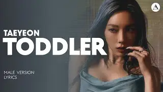TAEYEON - TODDLER | MALE VERSION + LYRICS