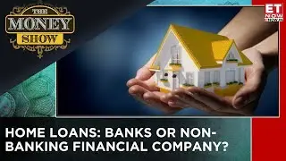 Home Loan: Traditional Banks or NBFCs, What&rsquo;s Better for You? | Experts Explain | The Money Show