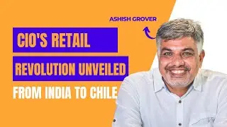 From India to Chile: A Journey Through Retail Innovation with Ashish Grover
