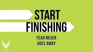 Fear Never Goes Away | Start Finishing with Charlie Gilkey