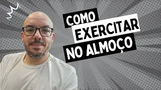 Como exercitar no almoço