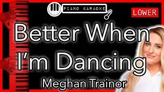 Better When I&rsquo;m Dancing (LOWER -3) - Meghan Trainor - Piano Karaoke Instrumental