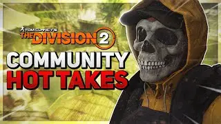 The Division 2: COMMUNITY HOT TAKES We Should Consider...