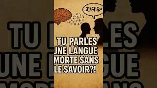 TU PARLES UNE LANGUE MORTE SANS LE SAVOIR ?!