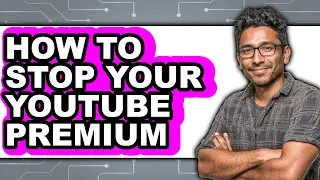 How to Stop Your Youtube Premium (updated)