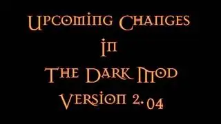 The Dark Mod - Upcoming changes in v2.04