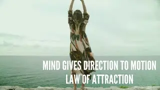 Mind gives direction to motion &ndash; Law of attraction