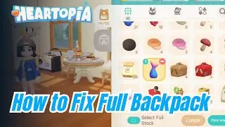 BACKPACK FULL AGAIN?! - How to Fix Full Inventory in Heartopia (Easy Storage Guide)