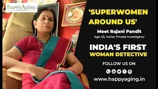 Superwomen Around Us: Meet 55-year-Old Rajani Pandit, India's First Female Detective