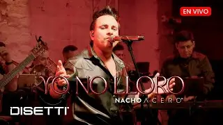 Nacho Acero - Yo No Lloro Por Llorar (En Vivo) &Aacute;lbum Mi Esencia