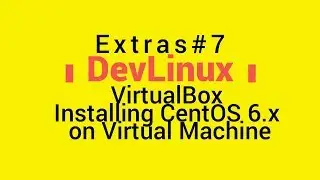 Extras# 7 - VirtualBox: Installing CentOS 6.x on a Virtual Machine (VM)