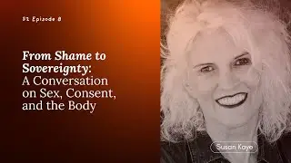 &ldquo;The Genitals Are Just 10%&rdquo;:Dr. Susan Kaye on Touch, Consent & Being Human