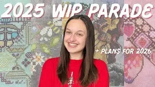 2025 WIP Parade + Cross Stitch Plans for 2026! 🪡🪡