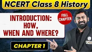Introduction: How, When and Where? FULL CHAPTER | Class 8 History Chapter 1 | UPSC Preparation 🚀🚀