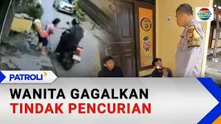 Wanita Gagalkan Tindak Pencurian | Patroli