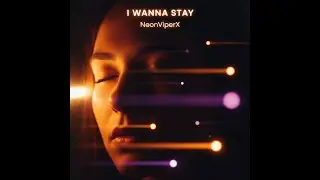 I Wanna Stay | NeonViperX Official Lyrics