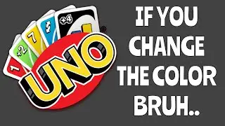 IF YOU CHANGE THE COLOR BRUH.. | Uno